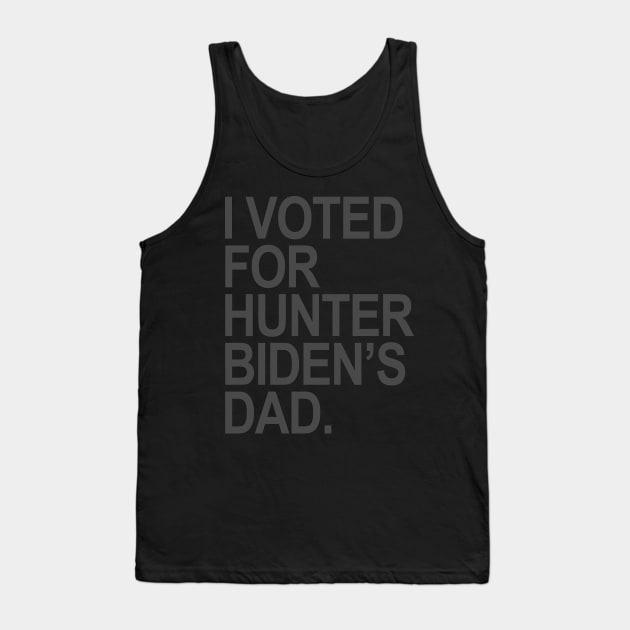 I Voted for Hunter Biden's Dad - subtle gray Tank Top by Tainted